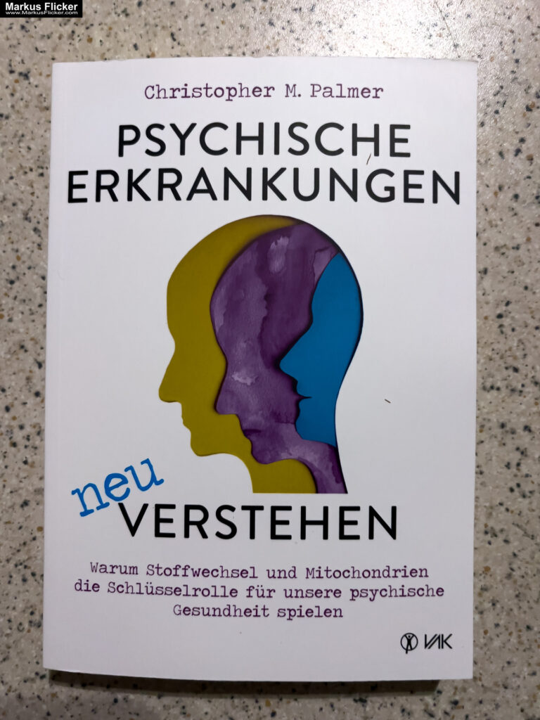 Psychische Erkrankungen neu verstehen: Warum Stoffwechsel und Mitochondrien die Schlüsselrolle für unsere psychische Gesundheit spielen von Christopher M. Palmer VAK Verlag