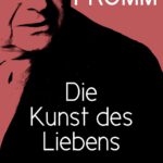 Die Kunst des Liebens: The Art of Loving. An Inquiry into the Nature of Love Buch von Erich Fromm