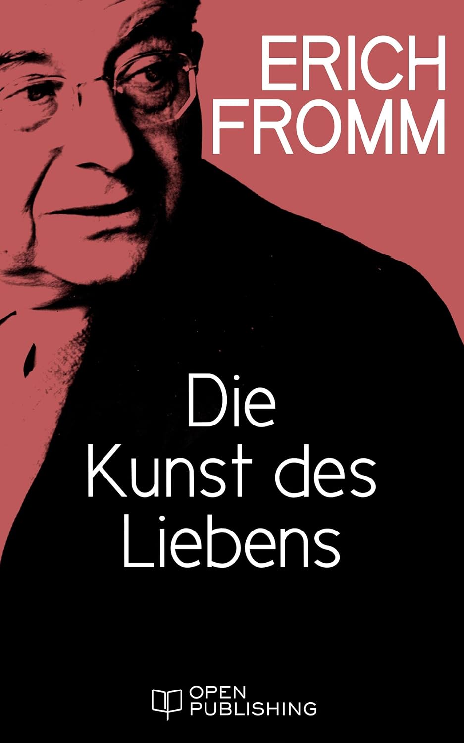 Die Kunst des Liebens: The Art of Loving. An Inquiry into the Nature of Love Buch von Erich Fromm