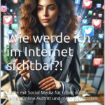 Wie werde ich im Internet sichtbar?!: Starte mit Social Media für Erfolg durch deinen Online Auftritt und mehr Sichtbarkeit. Buch von Markus Flicker