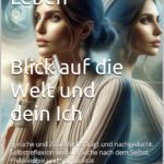 Gedanken zum Leben. Blick auf die Welt und dein Ich. Sprüche und Zitate hinterfragt und nachgedacht. Selbstreflexion und die Suche nach dem Selbst. Philosophie und Spiritualität #GedankenZumLeben Buch von Markus Flicker