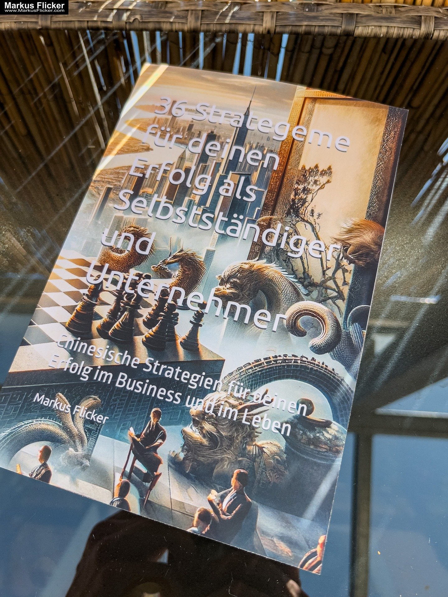 36 Strategeme für deinen Erfolg als Selbstständiger, Geschäftsführer und Unternehmer Chinesische Strategien für deinen Erfolg im Business und im Leben Buch von Markus Flicker #36strategeme