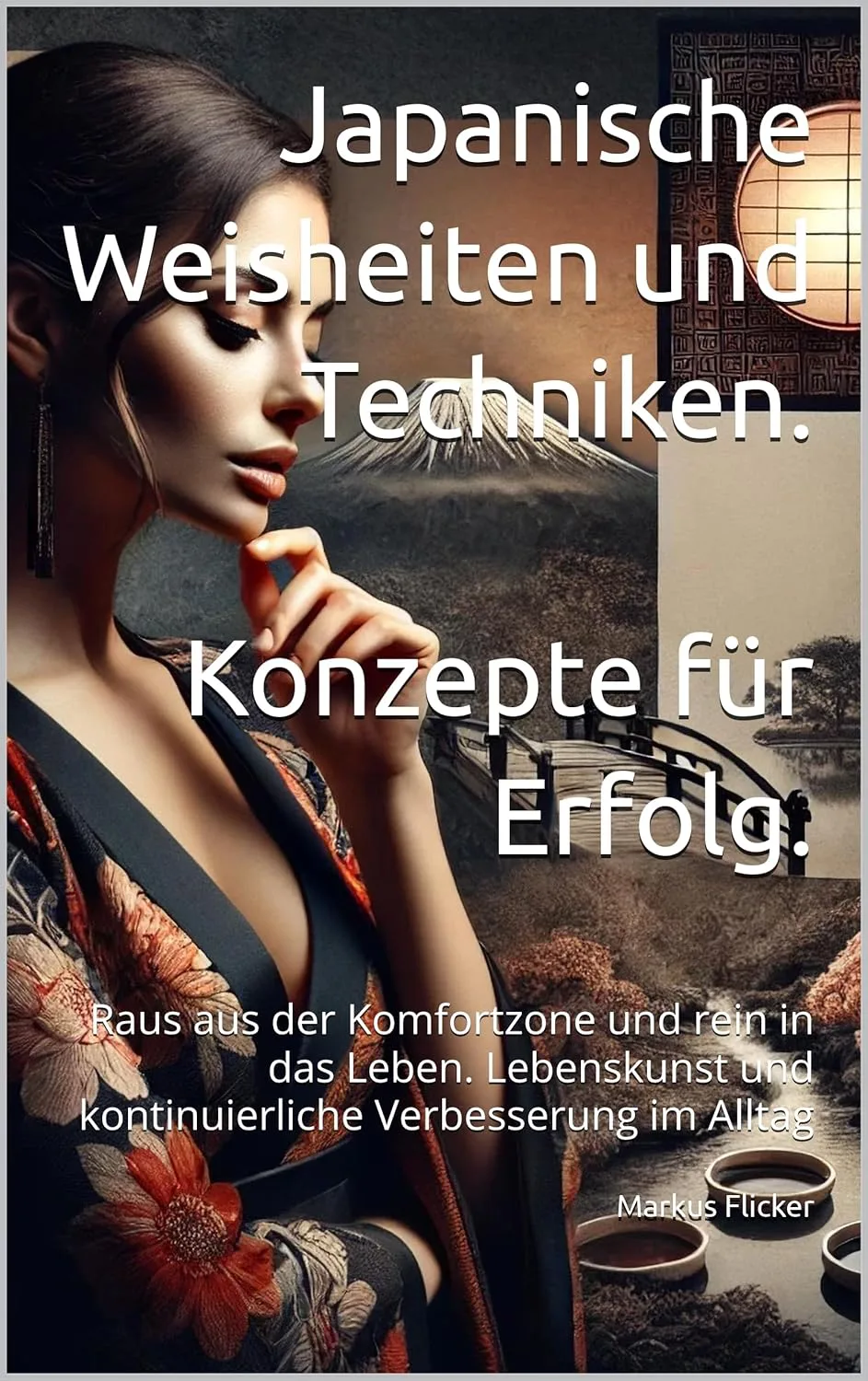Mehr über den Artikel erfahren Japanische Weisheiten und Techniken. Konzepte für Erfolg. Raus aus der Komfortzone und rein in das Leben. Lebenskunst und kontinuierliche Verbesserung im Alltag. Buch von Markus Flicker