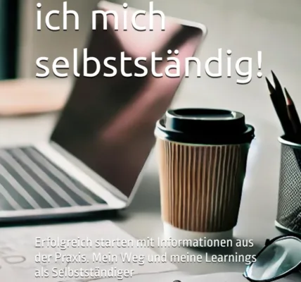 Jetzt mache ich mich selbstständig! Erfolgreich starten mit Informationen aus der Praxis: Mein Weg und meine Learnings als Selbstständiger Buch von Markus Flicker