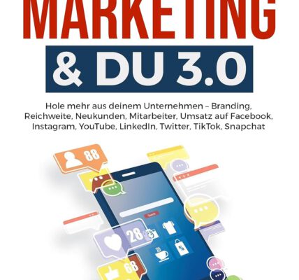 Social Media Marketing & DU 3.0 : Hole mehr aus deinem Unternehmen - Branding, Reichweite, Neukunden, Mitarbeiter, Umsatz auf Facebook, Instagram, YouTube, LinkedIn, Twitter, TikTok, Snapchat von Michael Schwarz