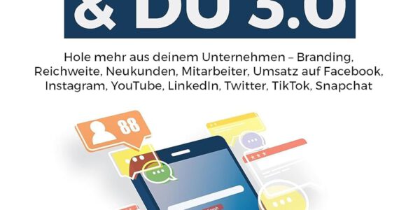 Social Media Marketing & DU 3.0 : Hole mehr aus deinem Unternehmen - Branding, Reichweite, Neukunden, Mitarbeiter, Umsatz auf Facebook, Instagram, YouTube, LinkedIn, Twitter, TikTok, Snapchat von Michael Schwarz