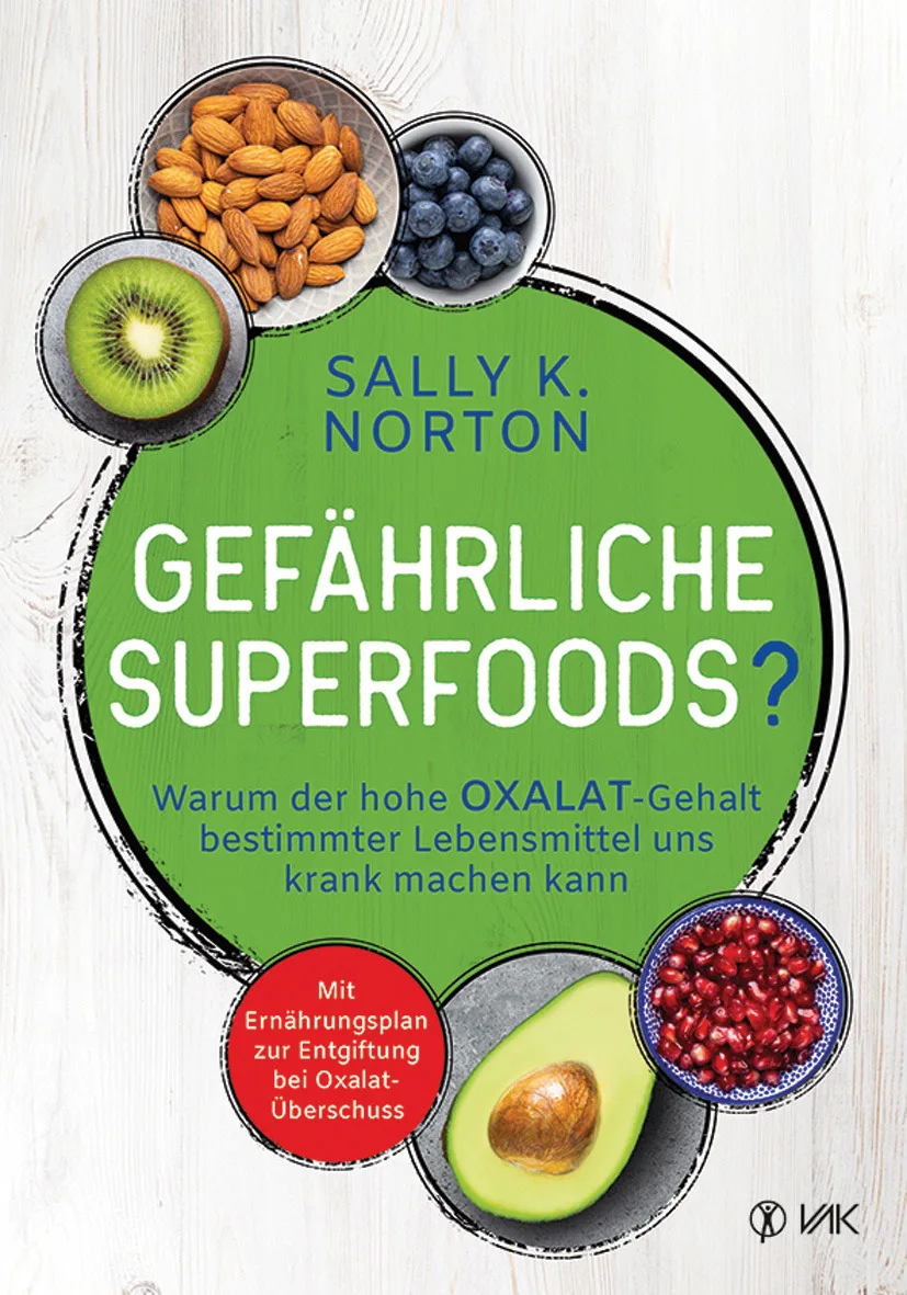Mehr über den Artikel erfahren Gefährliche Superfoods? Warum der hohe Oxalat-Gehalt bestimmter Lebensmittel uns krank machen kann. Mit Ernährungsplan zur Entgiftung bei Oxalat-Überschuss von Sally K. Norton