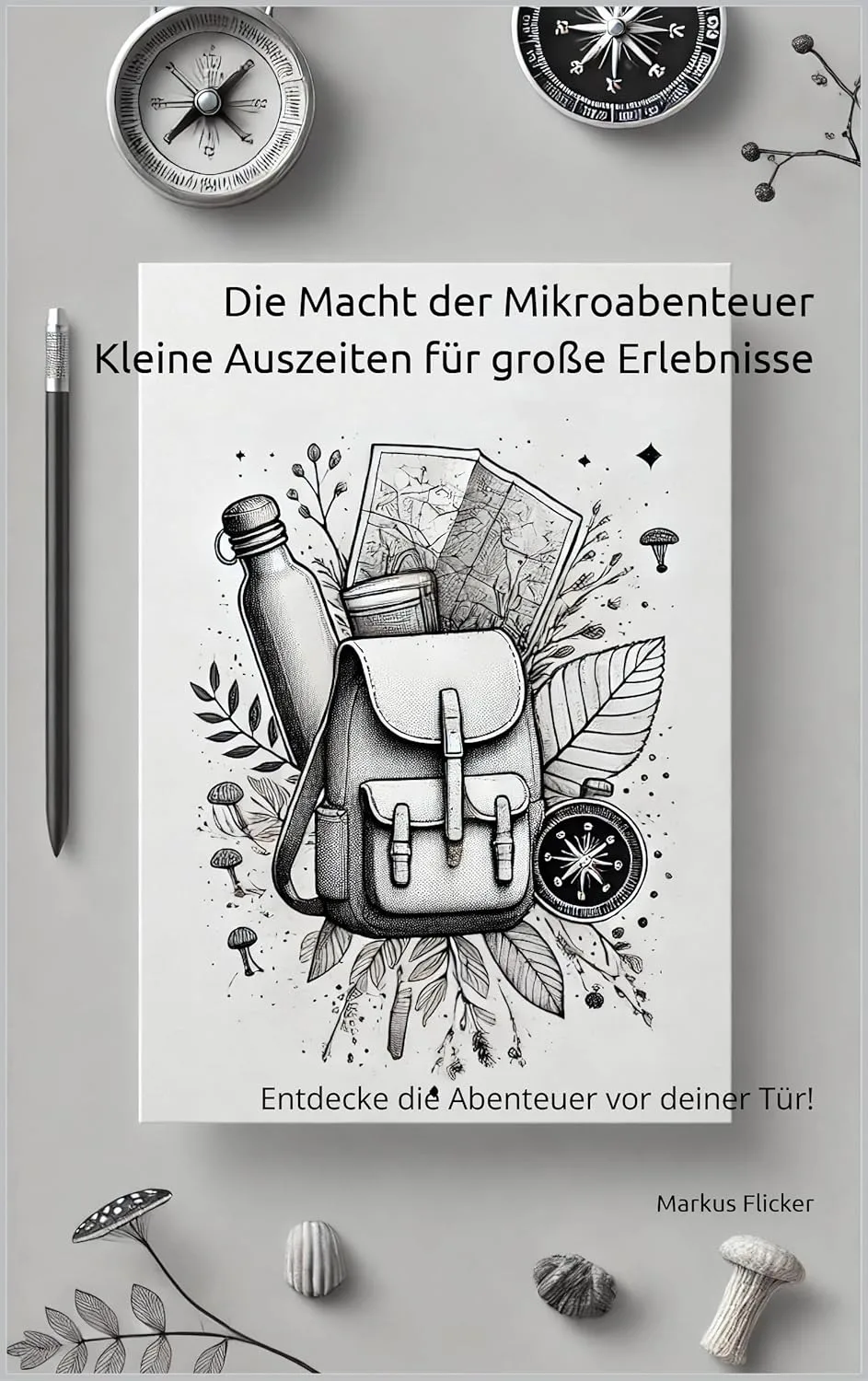 Die Macht der Mikroabenteuer: Kleine Auszeiten für große Erlebnisse. Entdecke die Abenteuer vor deiner Tür! Buch von Markus Flicker