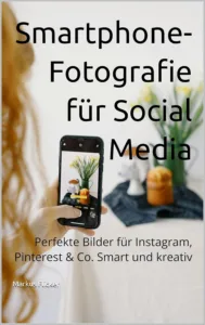 Smartphone-Fotografie für Social Media: Perfekte Bilder für Instagram, Pinterest & Co. Smart und kreativ inkl. 37 Tipps und Tricks. Buch von Markus Flicker