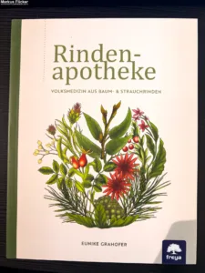 Rindenapotheke: Volksmedizin aus Baum- und Strauchrinden von Eunike Grahofer