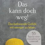 Das kann doch weg!: Das befreiende Gefühl, mit weniger zu leben. 55 Tipps für einen minimalistischen Lebensstil von Fumio Sasaki (Author) und Martin Bauer (Translator)