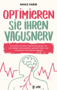 Optimieren Sie Ihren Vagusnerv: So boosten Sie Ihren Selbstheilungsnerv für ein starkes Immunsystem, gesunde Zellen und verbesserte Herzratenvariabilität von Navaz Habib VAK Verlag
