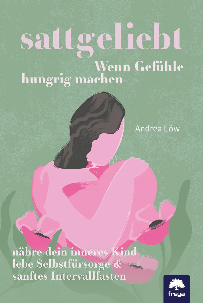 Mehr über den Artikel erfahren sattgeliebt: Wenn Gefühle hungrig machen von Andrea Löw freya Verlag