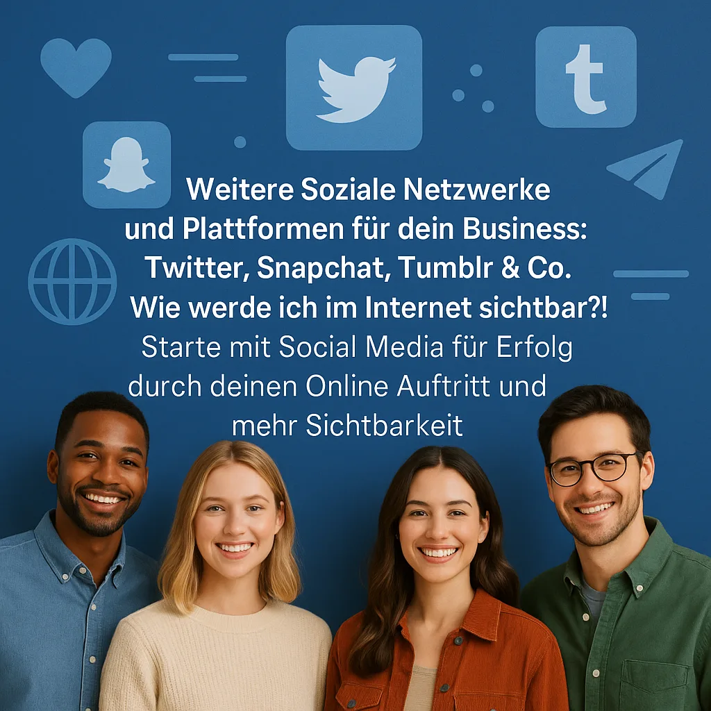 Weitere Soziale Netzwerke und Plattformen für dein Business: Twitter, Snapchat, Tumblr & Co. Wie werde ich im Internet sichtbar?!