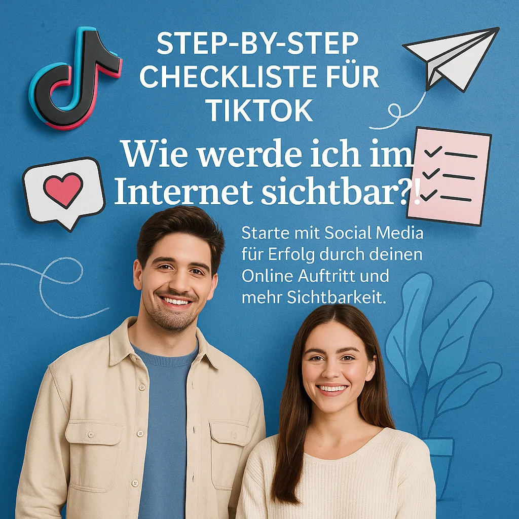 Step-by-Step Checkliste für TikTok. Wie werde ich im Internet sichtbar?!: Starte mit Social Media für Erfolg durch deinen Online Auftritt und mehr Sichtbarkeit