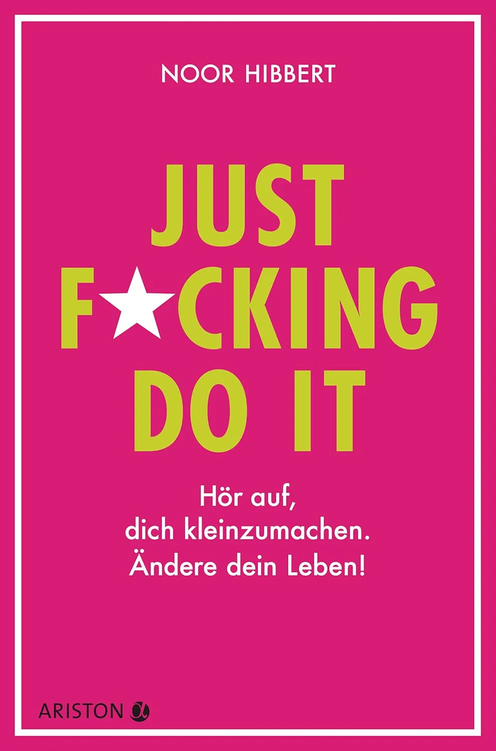 Mehr über den Artikel erfahren Just fucking do it!: Hör auf, dich kleinzumachen. Ändere dein Leben! von Noor Hibbert