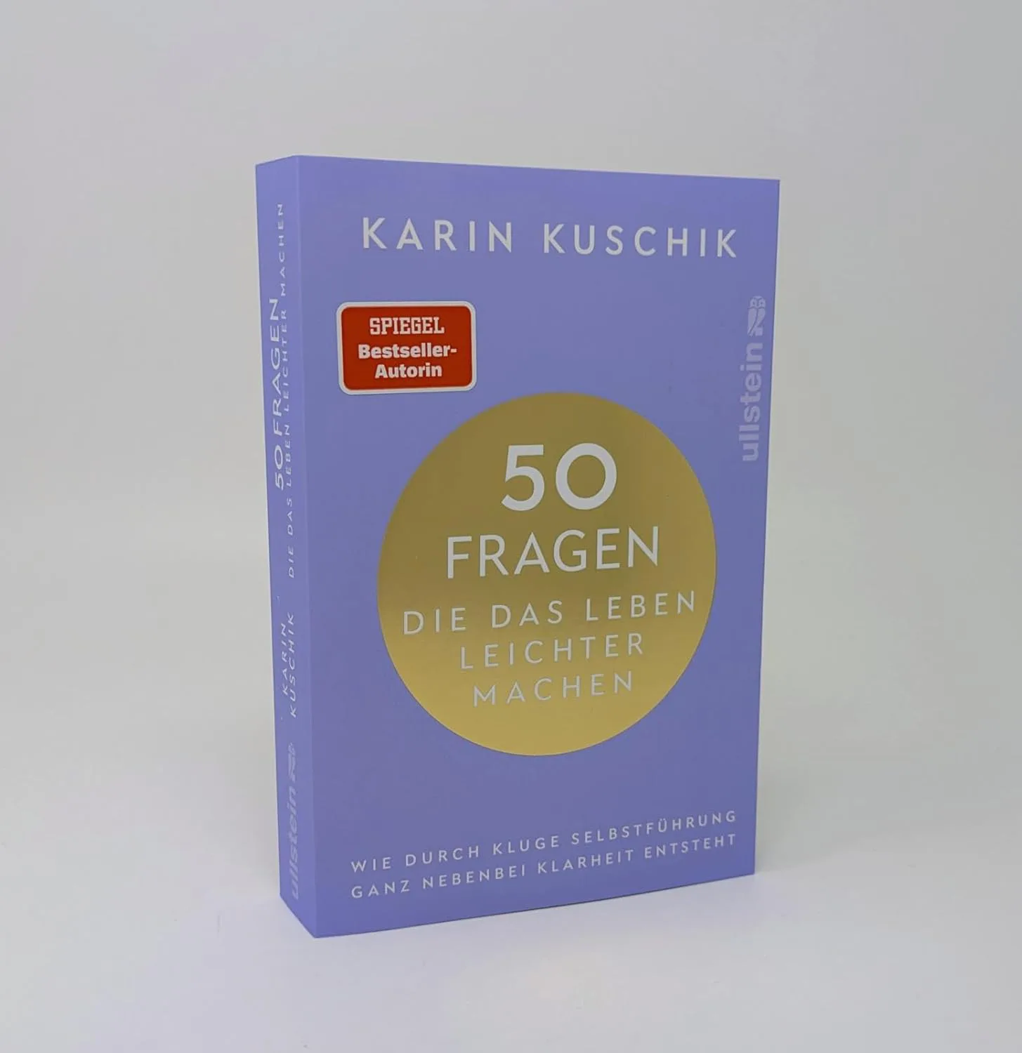 50 Fragen, die das Leben leichter machen: Wie durch kluge Selbstführung ganz nebenbei Klarheit entsteht von Karin Kuschik