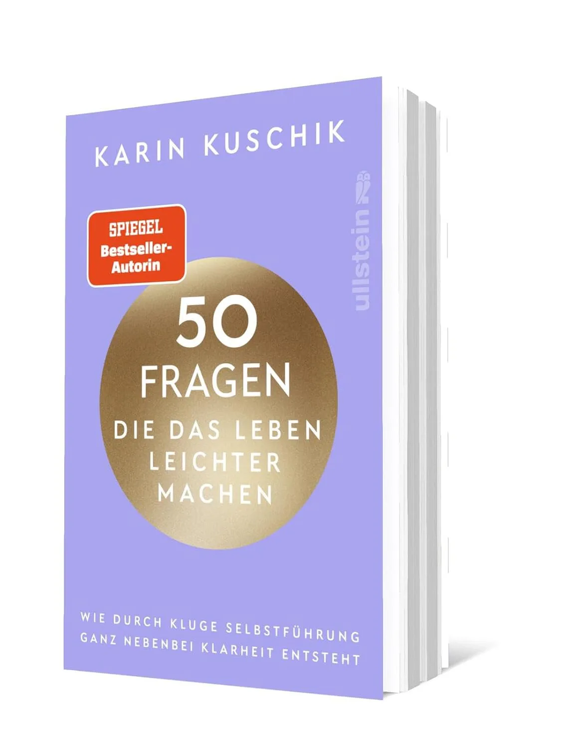 50 Fragen, die das Leben leichter machen: Wie durch kluge Selbstführung ganz nebenbei Klarheit entsteht von Karin Kuschik