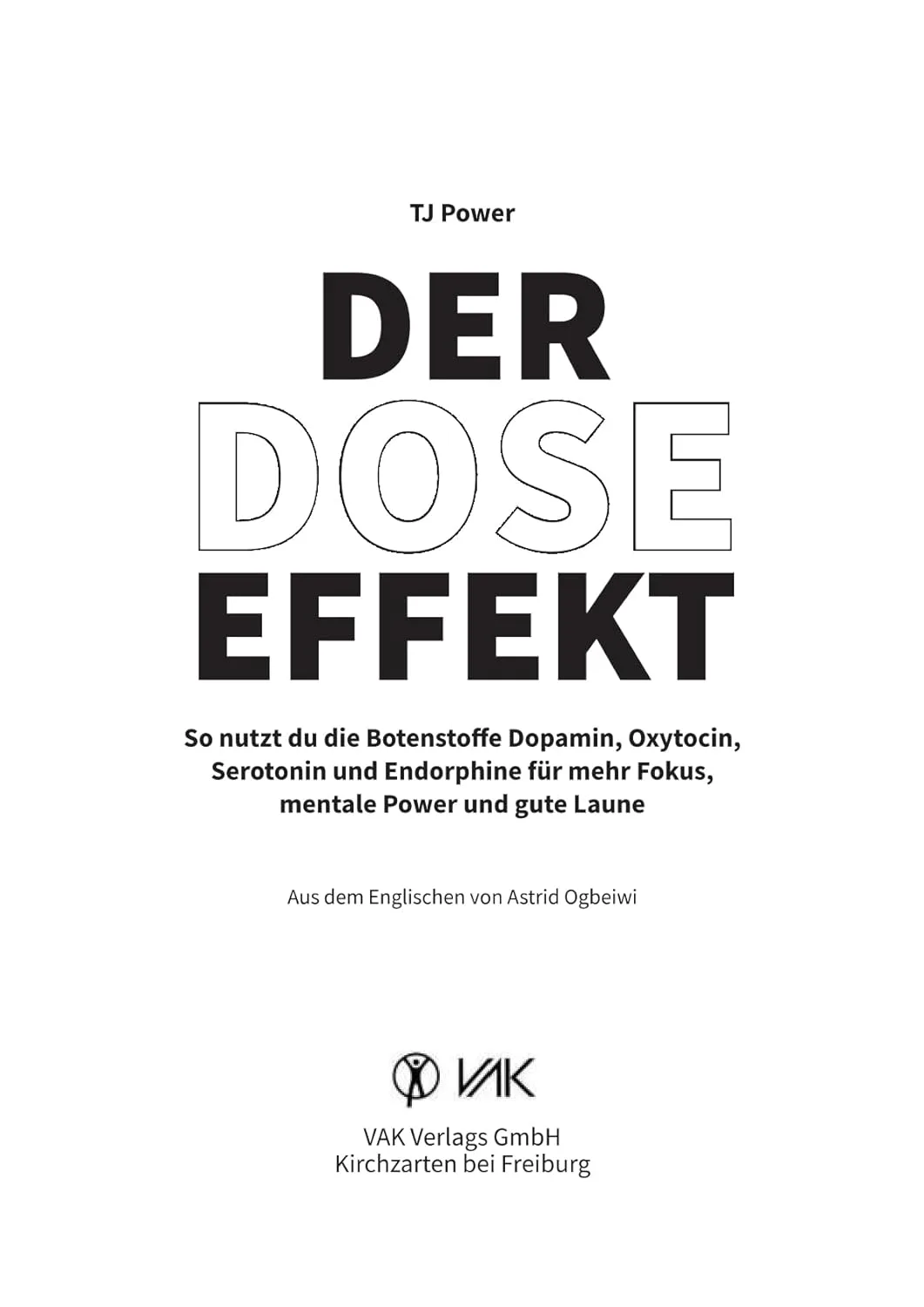 Der DOSE-Effekt: So nutzt du die Botenstoffe Dopamin, Oxytocin, Serotonin und Endorphine für mehr Fokus, mentale Power und gute Laune von Tj Power