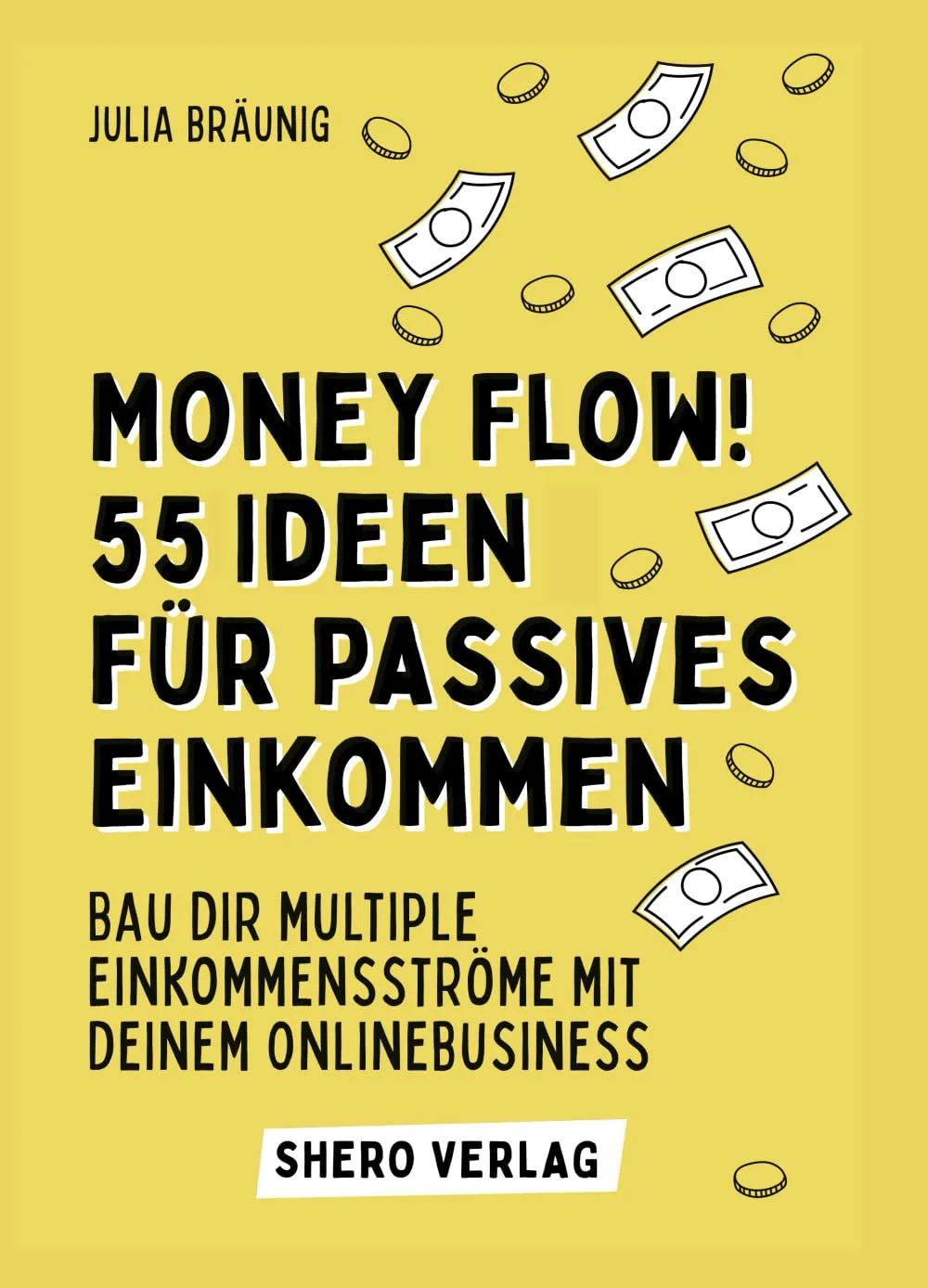 Money Flow! 55 Ideen für passives Einkommen: Bau dir multiple Einkommensströme mit deinem Business