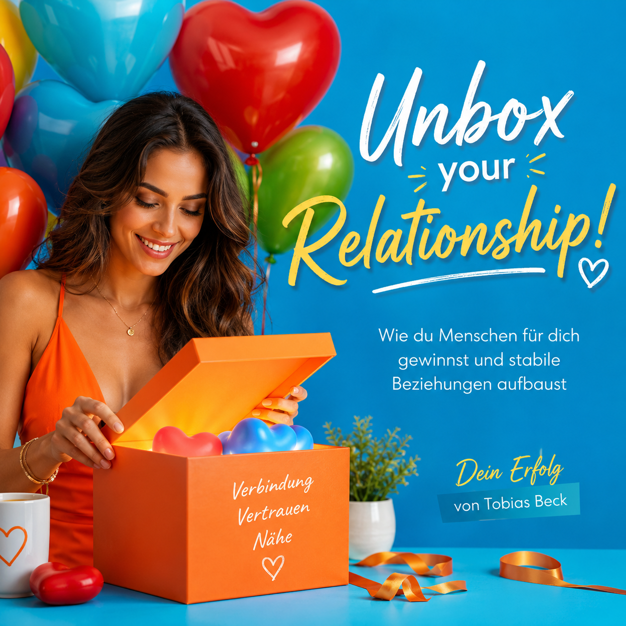 Unbox your Relationship! Wie du Menschen für dich gewinnst und stabile Beziehungen aufbaust (Dein Erfolg) von Tobias Beck