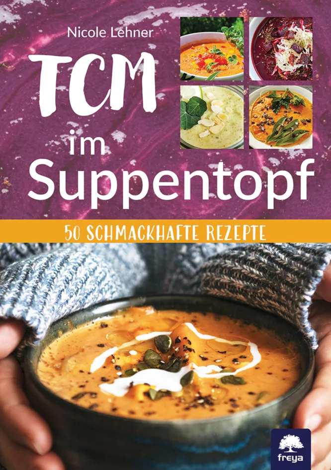 Mehr über den Artikel erfahren TCM im Suppentopf: 50 schmackhafte Rezepte von Nicole Lehner – Wie du mit Suppen dein Verdauungsfeuer stärkst und im Einklang mit den Fünf Elementen kochst