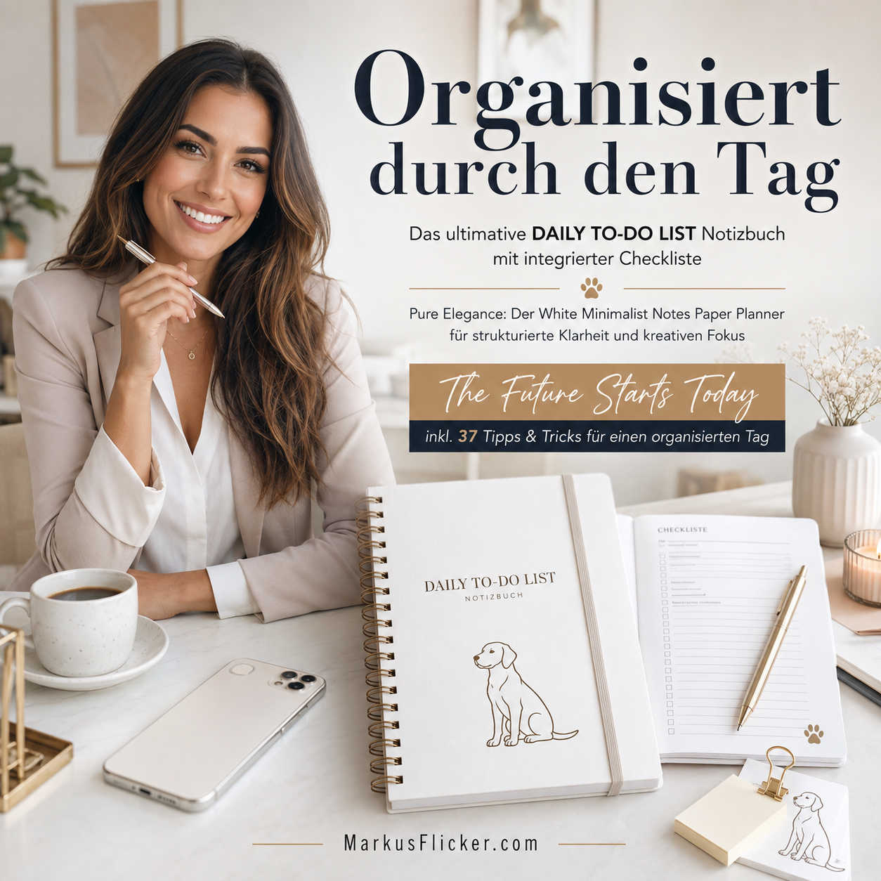 Organisiert durch den Tag: Das ultimative DAILY TO-DO LIST Notizbuch mit integrierter Checkliste. Pure Elegance: Der White Minimalist Notes Paper Planner für strukturierte Klarheit und kreativen Fokus "The future starts now" Motiv mit Hund" The Future Starts Today inkl. 37 Tipps und Tricks für einen organisierten Tag