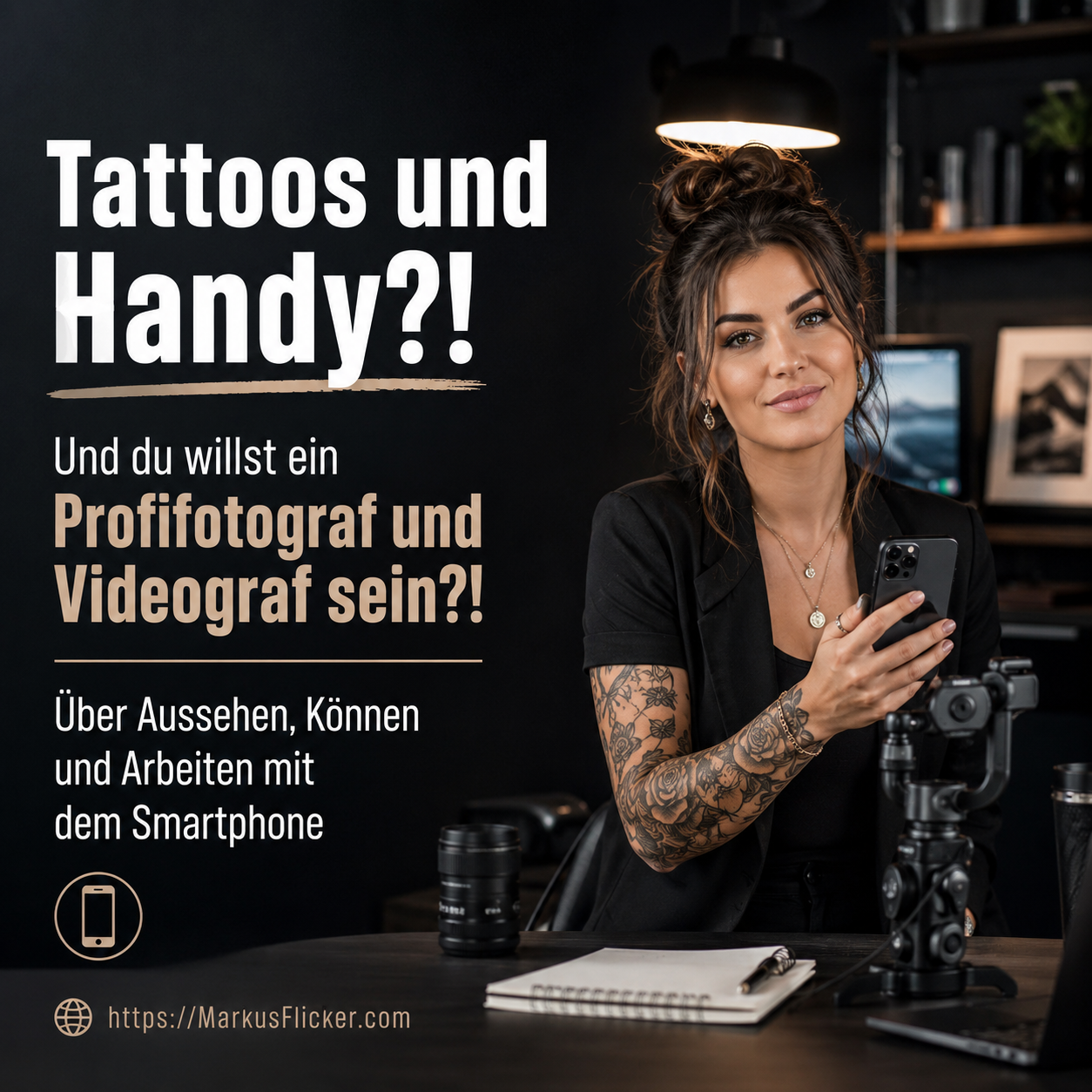 Tattoos und Handy?! Und du willst ein Profifotograf und Videograf sein?! Über Aussehen, Können und Arbeiten mit dem Smartphone Tattoos und Handy?! Und du willst ein Profifotograf und Videograf sein?! Über Aussehen, Können und Arbeiten mit dem Smartphone