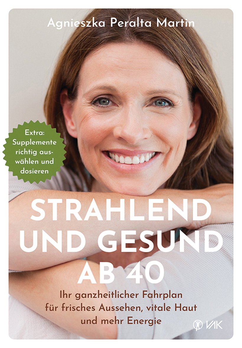 Du betrachtest gerade Strahlend und gesund ab 40: Ihr ganzheitlicher Fahrplan für frisches Aussehen, vitale Haut und mehr Energie von Agnieszka Peralta Martin