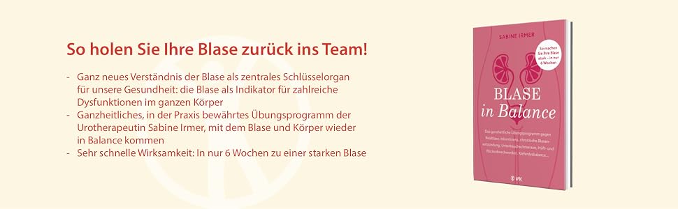 Blase in Balance: Das ganzheitliche Übungsprogramm gegen Reizblase, Inkontinenz, chronische Blasenentzündung, Unterbauchschmerzen, Hüft- und Rückenbeschwerden, Kieferdysbalance ... von Sabine Irmer Blase in Balance: Das ganzheitliche Übungsprogramm gegen Reizblase, Inkontinenz, chronische Blasenentzündung, Unterbauchschmerzen, Hüft- und Rückenbeschwerden, Kieferdysbalance ... von Sabine Irmer